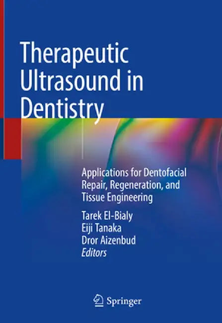 Therapeutic Ultrasound in Dentistry: Applications for Dentofacial Repair, Regeneration, and Tissue Engineering by Tarek El-Bialy