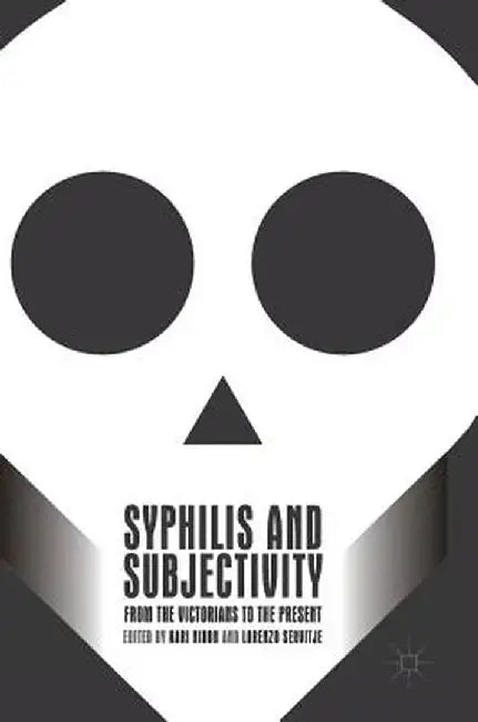 Syphilis and Subjectivity: From the Victorians to the Present by Kari Nixon