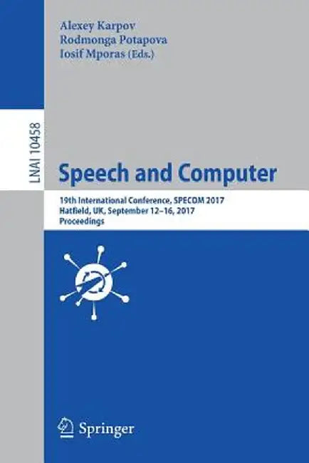 Speech and Computer: 19th International Conference, Specom 2017, Hatfield, Uk, September 12-16, 2017, Proceedings by Alexey Karpov