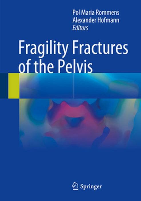 Fragility Fractures of the Pelvis by Pol Maria Rommens
