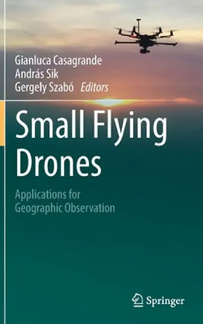 Small Flying Drones: Applications for Geographic Observation by Casagrande