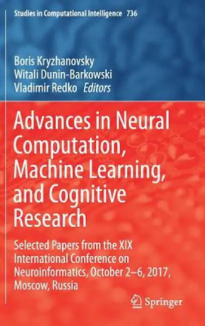 Advances in Neural Computation, Machine Learning, and Cognitive Research: Selected Papers from the XIX International Conference on Neuroinformatics, O by Boris Kryzhanovsky