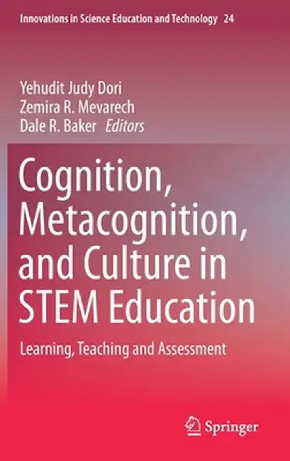 Cognition, Metacognition, and Culture in Stem Education: Learning, Teaching and Assessment by Yehudit Judy Dori
