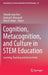 Cognition, Metacognition, and Culture in Stem Education: Learning, Teaching and Assessment by Yehudit Judy Dori
