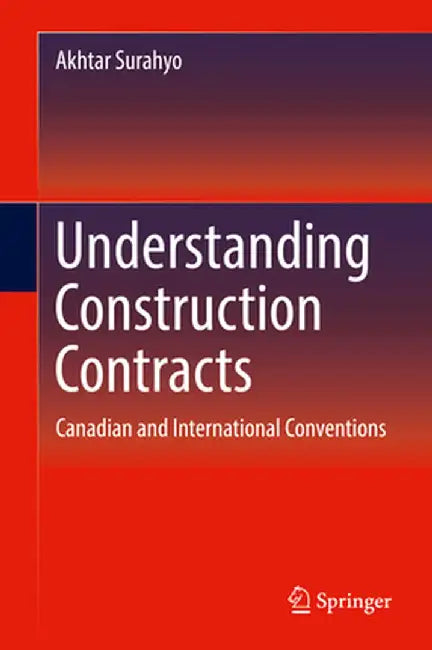 Understanding Construction Contracts: Canadian and International Conventions by Akhtar Surahyo