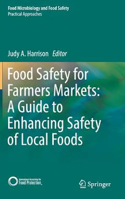 Food Safety for Farmers Markets: A Guide to Enhancing Safety of Local Foods by Judy A. Harrison