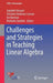 Challenges and Strategies in Teaching Linear Algebra by Sepideh Stewart