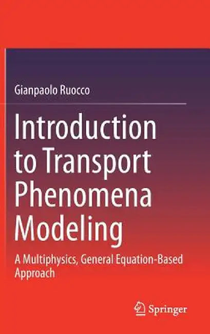 Introduction to Transport Phenomena Modeling: A Multiphysics, General Equation-Based Approach by Gianpaolo Ruocco