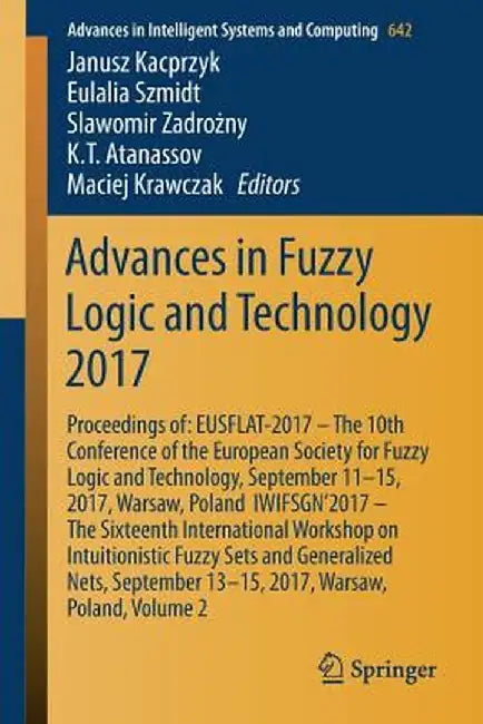 Advances in Fuzzy Logic and Technology 2017: Proceedings Of: Eusflat- 2017 - The 10th Conference of the European Society for Fuzzy Logic and Technolog by Janusz Kacprzyk