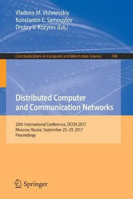 Distributed Computer and Communication Networks: 20th International Conference, Dccn 2017, Moscow, Russia, September 25-29, 2017, Proceedings by Vladimir M. Vishnevskiy