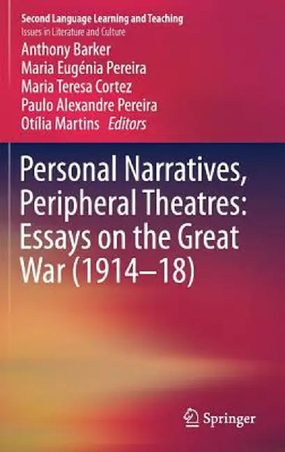 Personal Narratives, Peripheral Theatres: Essays on the Great War (1914-18) by Anthony Barker
