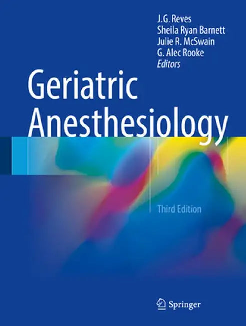 Geriatric Anesthesiology by J. G. Reves