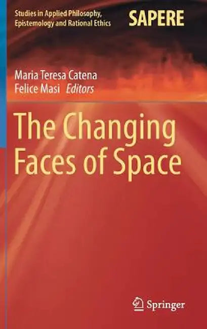 The Changing Faces of Space by Maria Teresa Catena