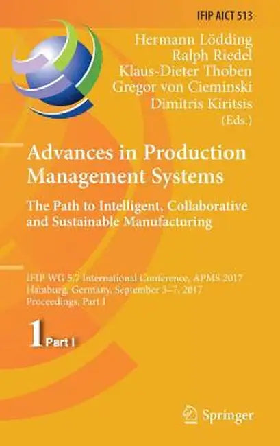 Advances in Production Management Systems. the Path to Intelligent, Collaborative and Sustainable Manufacturing: Ifip Wg 5.7 International Conference, by Hermann Lödding