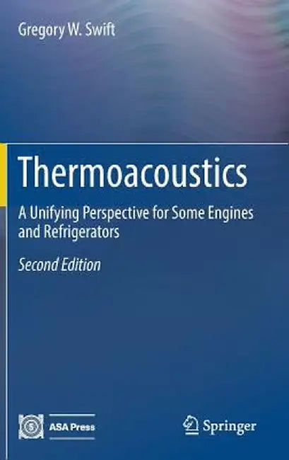 Thermoacoustics: A Unifying Perspective for Some Engines and Refrigerators by Gregory W. Swift