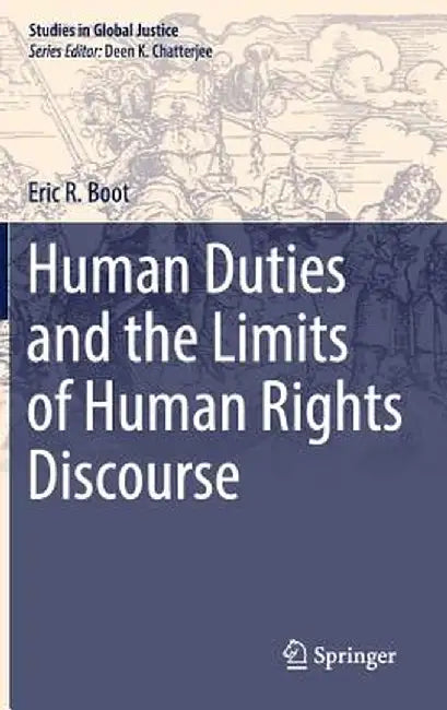 Human Duties and the Limits of Human Rights Discourse by Eric R. Boot