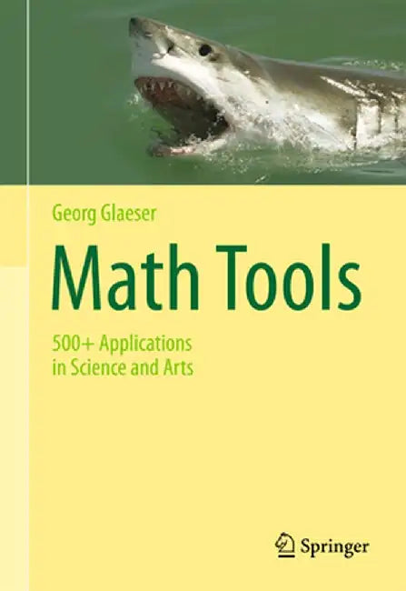 Math Tools: 500+ Applications in Science and Arts by Georg Glaeser
