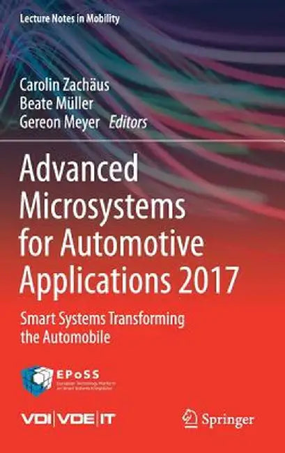 Advanced Microsystems for Automotive Applications 2017: Smart Systems Transforming the Automobile by Carolin Zachäus