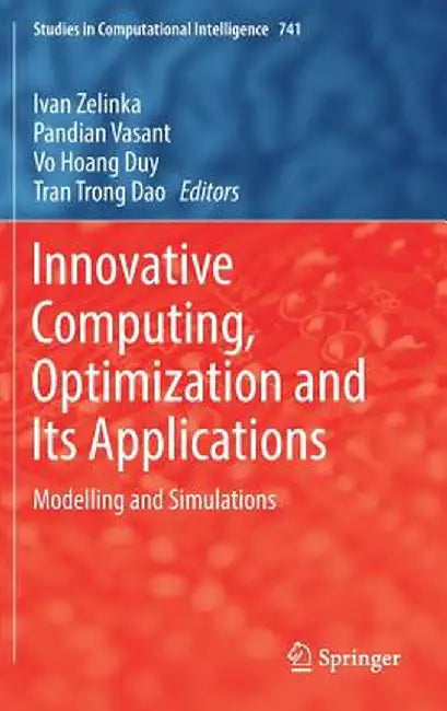 Innovative Computing, Optimization and Its Applications: Modelling and Simulations by Ivan Zelinka