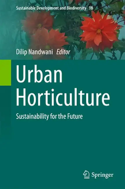 Urban Horticulture: Sustainability for the Future by Dilip Nandwani