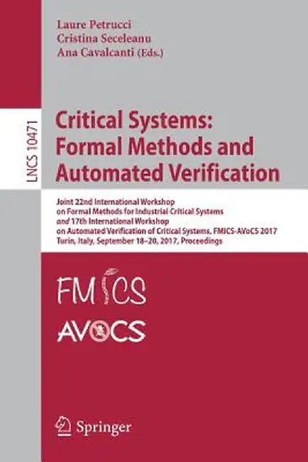 Critical Systems: Formal Methods and Automated Verification: Joint 22nd International Workshop on Formal Methods for Industrial Critical Systems and 1 by Laure Petrucci