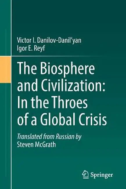 The Biosphere and Civilization: In the Throes of a Global Crisis by Victor I. Danilov-Danil'yan