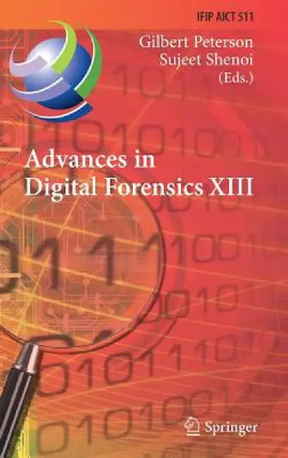 Advances in Digital Forensics XIII: 13th Ifip Wg 11.9 International Conference, Orlando, Fl, Usa, January 30 - February 1, 2017, Revised Selected Pape by Gilbert Peterson