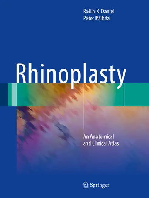 Rhinoplasty: An Anatomical and Clinical Atlas by Rollin K. Daniel