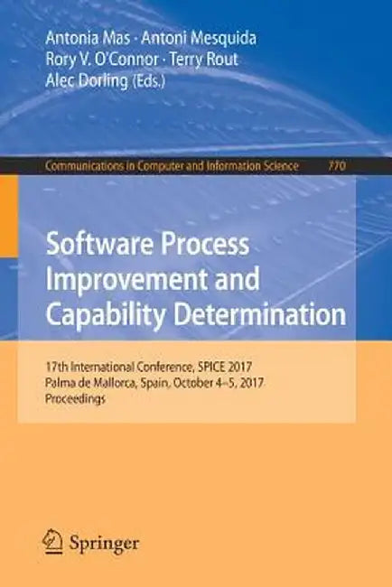 Software Process Improvement and Capability Determination: 17th International Conference, Spice 2017, Palma de Mallorca, Spain, October 4-5, 2017, Pro by Antonia Mas