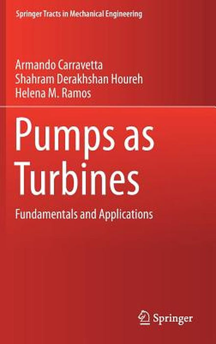 Pumps as Turbines: Fundamentals and Applications by Armando Carravetta