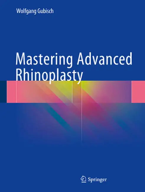 Mastering Advanced Rhinoplasty by Wolfgang Gubisch