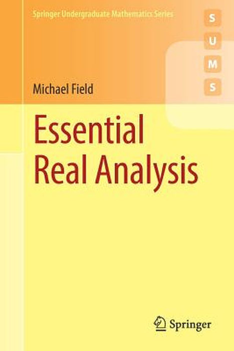 Essential Real Analysis:: Springer Undergraduate Mathematics Series by Michael Field