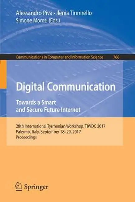 Digital Communication. Towards a Smart and Secure Future Internet: 28th International Tyrrhenian Workshop, Tiwdc 2017, Palermo, Italy, September 18-20 by Alessandro Piva