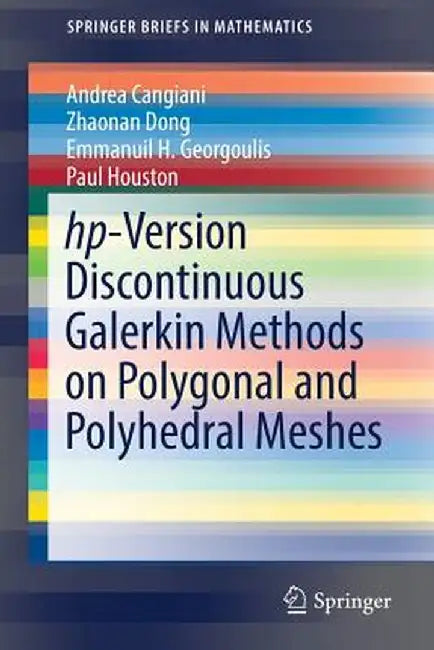 Hp-Version Discontinuous Galerkin Methods on Polygonal and Polyhedral Meshes by Andrea Cangiani
