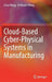 Cloud-Based Cyber-Physical Systems in Manufacturing by Lihui Wang