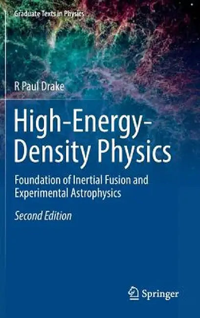 High-Energy-Density Physics: Foundation of Inertial Fusion and Experimental Astrophysics by R. Paul Drake