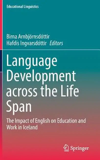 Language Development Across the Life Span: The Impact of English on Education and Work in Iceland by Birna Arnbjörnsdóttir