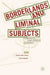 Borderlands and Liminal Subjects: Transgressing the Limits in Philosophy and Literature by Jessica Elbert Decker
