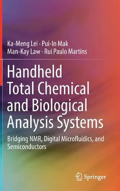 Handheld Total Chemical and Biological Analysis Systems: Bridging Nmr, Digital Microfluidics, and Semiconductors by Ka-Meng Lei