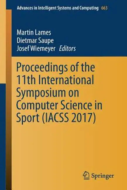 Proceedings of the 11th International Symposium on Computer Science in Sport (Iacss 2017) by Martin Lames