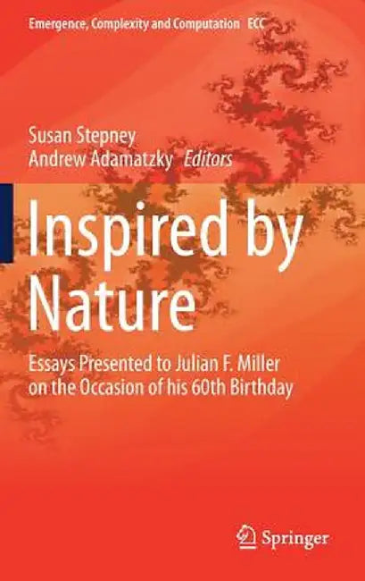 Inspired by Nature: Essays Presented to Julian F. Miller on the Occasion of His 60th Birthday by Susan Stepney