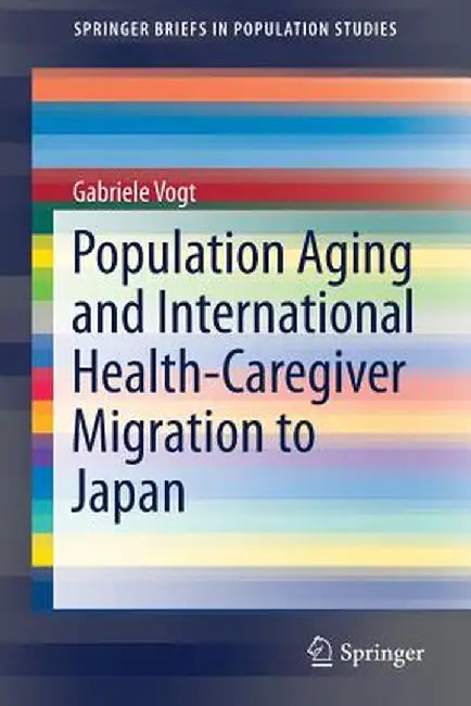 Population Aging and International Health-Caregiver Migration to Japan by Gabriele Vogt