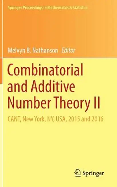 Combinatorial and Additive Number Theory II: Cant, New York, Ny, Usa, 2015 and 2016 by Melvyn B. Nathanson