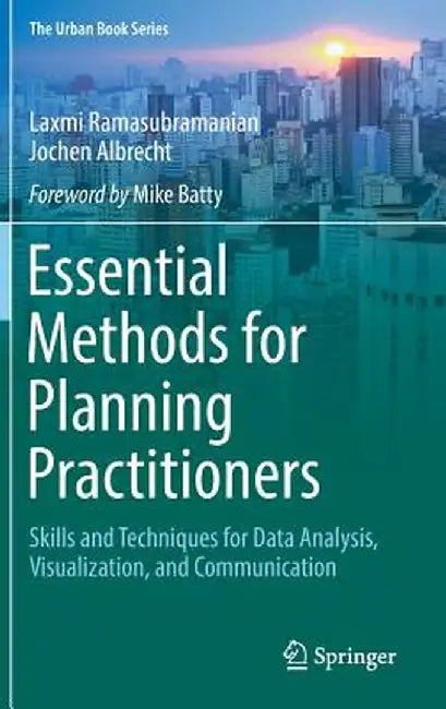 Essential Methods for Planning Practitioners: Skills and Techniques for Data Analysis, Visualization, and Communication by Laxmi Ramasubramanian