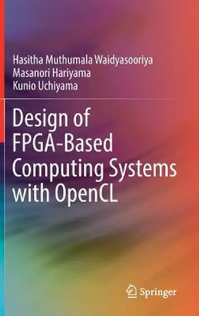 Design of Fpga-Based Computing Systems with Opencl by Hasitha Muthumala Waidyasooriya