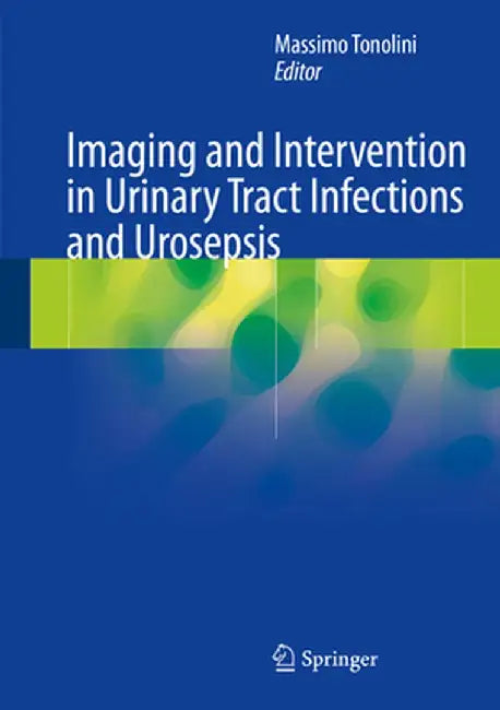 Imaging and Intervention in Urinary Tract Infections and Urosepsis by Massimo Tonolini