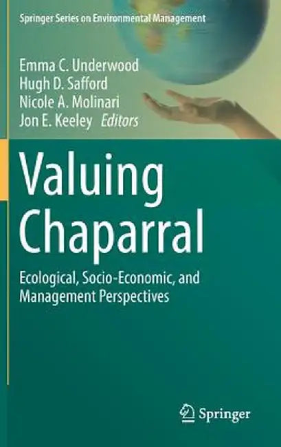 Valuing Chaparral: Ecological, Socio-Economic, and Management Perspectives by Emma C. Underwood