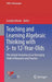 Teaching and Learning Algebraic Thinking with 5- To 12-Year-Olds: The Global Evolution of an Emerging Field of Research and Practice by Carolyn Kieran
