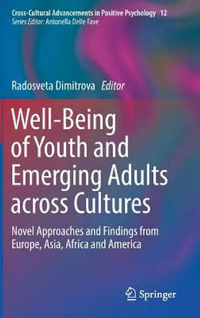 Well-Being of Youth and Emerging Adults Across Cultures: Novel Approaches and Findings from Europe, Asia, Africa and America by Radosveta Dimitrova