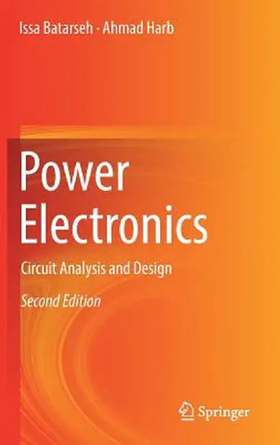 Power Electronics: Circuit Analysis and Design by Issa Batarseh